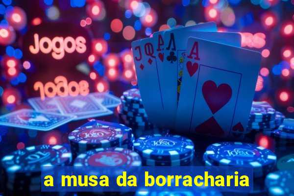 a musa da borracharia